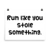 Run like you stole something. - Photo Paper Poster Funny quotes 7833532