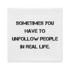 Sometimes you have to unfollow people in real life. - Premium Pillow Case Motivational quotes 7832936