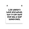 Life doesn't have any hands, but it can sure give you a slap sometimes. - Photo Paper Poster Funny quotes 7834147