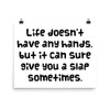 Life doesn't have any hands, but it can sure give you a slap sometimes. - Photo Paper Poster Funny quotes 7834147