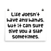 Life doesn't have any hands, but it can sure give you a slap sometimes. - Photo Paper Poster Funny quotes 7834147