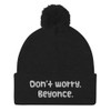 Don't worry, Beyonce. - Pom Pom Knit Cap Funny quotes 7835159