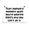 That awkward moment when you're wearing Nike's and you can't do it. - Photo Paper Poster Funny quotes 7834324