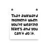 That awkward moment when you're wearing Nike's and you can't do it. - Photo Paper Poster Funny quotes 7834324