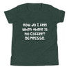 How do I feel when there is no Coffee? DEPRESSO. - Youth Short Sleeve Tee Funny quotes 7834258