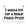 I would kill for a Nobel Peace Price! - Photo Paper Poster Funny quotes 7832924