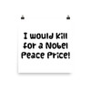 I would kill for a Nobel Peace Price! - Photo Paper Poster Funny quotes 7832924