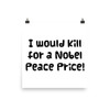 I would kill for a Nobel Peace Price! - Photo Paper Poster Funny quotes 7832924