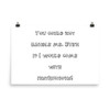 You could not handle me. Even if I would come with instructions! - Photo Paper Poster Funny quotes 7833306