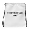 Good things take time. - Drawstring Bag Motivational quotes 7833028