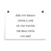 Are you really living a life or just paying the bills until you die? - Photo Paper Poster Funny quotes 7834556