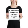 Be crazy enough you know you can make anything in life. - Photo Paper Poster Motivational quotes 7835006