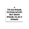 I'm old enough to know better. But young enough to do it anyway. - Photo Paper Poster Funny quotes 7833739