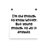 I'm old enough to know better. But young enough to do it anyway. - Photo Paper Poster Funny quotes 7833739