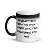 Character is how you treat those who can do nothing for you. - Matte Black Magic Mug Motivational quotes 7840068
