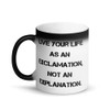 Live your life as an exclamation, not an explanation. - Matte Black Magic Mug Motivational quotes 7840058