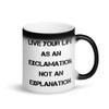Live your life as an exclamation, not an explanation. - Matte Black Magic Mug Motivational quotes 7840058