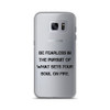 Be fearless in the pursuit of what sets your soul on fire. - Samsung Case Motivational quotes 7838284