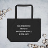 Sometimes you have to unfollow people in real life. - Organic Cotton Large Tote Motivational quotes 7841635