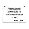 There are no shortcuts to any place worth going. - Beverly Sills - Photo Paper Poster Motivational quotes 7835387