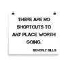There are no shortcuts to any place worth going. - Beverly Sills - Photo Paper Poster Motivational quotes 7835387
