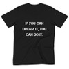 If you can dream it, you can do it. - Unisex Organic T-Shirt Motivational quotes 7839878