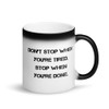 Don't stop when you're tired. Stop when you're done. - Matte Black Magic Mug Motivational quotes 7839167