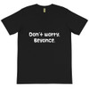 Don't worry, Beyonce. - Unisex Organic T-Shirt Funny quotes 7838825