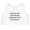 When you feel like quitting, think about why you started. - Sports Bra Motivational quotes 7839487