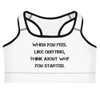 When you feel like quitting, think about why you started. - Sports Bra Motivational quotes 7839487