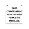 Good conversations with the right people are priceless. - Photo Paper Poster Motivational quotes 7835333