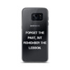 Forget the past, but remember the lesson. - Samsung Case Motivational quotes 7837395