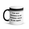 The best revenge is no revenge. Move on. Be happy. - Matte Black Magic Mug Motivational quotes 7839557