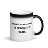 There is always a reason to smile. - Matte Black Magic Mug Motivational quotes 7839455