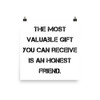 The most valuable gift you can receive is an honest friend. - Photo Paper Poster Motivational quotes 7835412