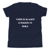 There is always a reason to smile. - Youth Short Sleeve Tee Motivational quotes 7835470
