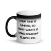 Your time is limited, so don't waste it living someone else's life. - Matte Black Magic Mug Motivational quotes 7839202