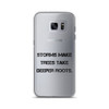 Storms make trees take deeper roots. - Samsung Case Motivational quotes 7839488