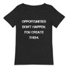 Opportunities don't happen. You create them. - Raw Neck Tee Motivational quotes 7838205
