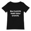 Bad choices make good stories. - Raw Neck Tee Funny quotes 7837324