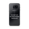 You don't get the same moment twice in life. - Samsung Case Motivational quotes 7839022