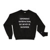 Experience satisfaction, but never be satisfied! - Crewneck Sweatshirt Motivational quotes 7836843