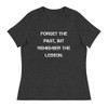 Forget the past, but remember the lesson. - Women's Relaxed Short Sleeve Jersey Tee Motivational quotes 7839546