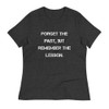 Forget the past, but remember the lesson. - Women's Relaxed Short Sleeve Jersey Tee Motivational quotes 7839546