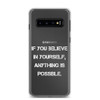 If you believe in yourself, anything is possible. - Samsung Case Motivational quotes 7838767