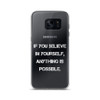 If you believe in yourself, anything is possible. - Samsung Case Motivational quotes 7838767