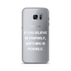 If you believe in yourself, anything is possible. - Samsung Case Motivational quotes 7838767