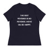 The best revenge is no revenge. Move on. Be happy. - Women's Relaxed Short Sleeve Jersey Tee Motivational quotes 7839491