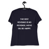 The best revenge is no revenge. Move on. Be happy. - Women's Relaxed Short Sleeve Jersey Tee Motivational quotes 7839491