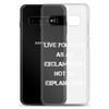 Live your life as an exclamation, not an explanation. - Samsung Case Motivational quotes 7838700